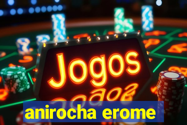 anirocha erome